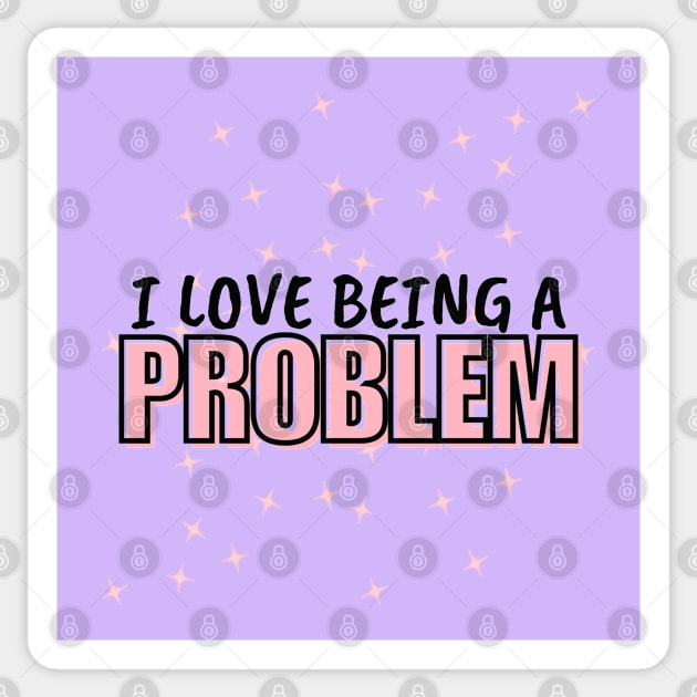 I Love Being a Problem Sticker by CursedContent